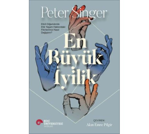 En Büyük İyilik - Etkili Diğerkâmlık Etik Yaşam Hakkındaki Fikirlerimizi Nasıl Değiştirir?