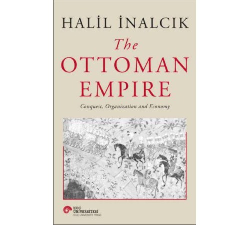 The Ottoman Empire - Conquest, Organization And Economy The Ottoman Empire - Conquest, Organization And Economy