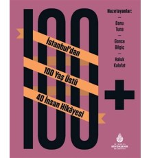 100+ İstanbuldan 100 Yaş Üstü 40 İnsan Hikâyesi