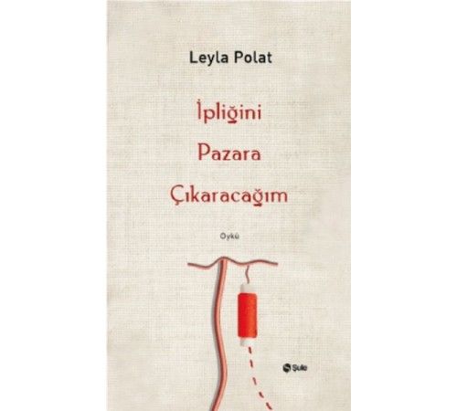 İpliğini Pazara Çıkaracağım