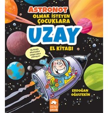 Astronot Olmak İsteyen Çocuklara Uzay El Kitabı