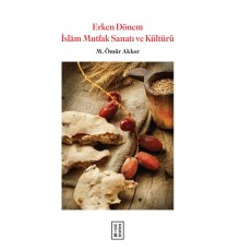 Erken Dönem İslam Mutfak Sanatı ve Kültürü  (Ciltli)