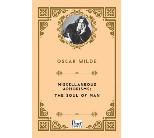 Miscellaneous Aphorisms; the Soul of Man