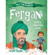 Tarihe Yön Veren Ünlü Türk Bilginleri - Fergani - Güneşi Döndüren Adam
