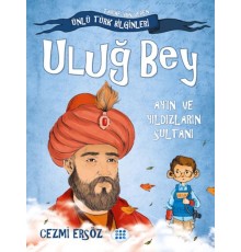 Tarihe Yön Veren Ünlü Türk Bilginleri - Uluğ Bey - Ay'ın ve Yıldızların Sultanı