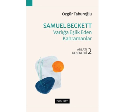 Samuel Beckett - Varlığa Eşlik Eden Kahramanlar - Anlatı Desenleri - 2