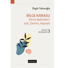 Bilge Karasu - Dirim Belirtileri: Işık, Zemin, Hayvan - Anlatı Desenleri - 3
