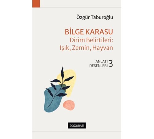Bilge Karasu - Dirim Belirtileri: Işık, Zemin, Hayvan - Anlatı Desenleri - 3
