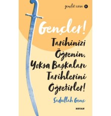 Gençler, Tarihinizi Öğrenin, Yoksa Başkaları Tarihlerini Öğretirler! - Gençlik Serisi 2