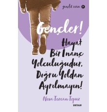 Gençler, Hayat Bir İnanç Yolculuğudur, Doğru Yol’ dan Ayrılmayın! - Gençlik Serisi 7