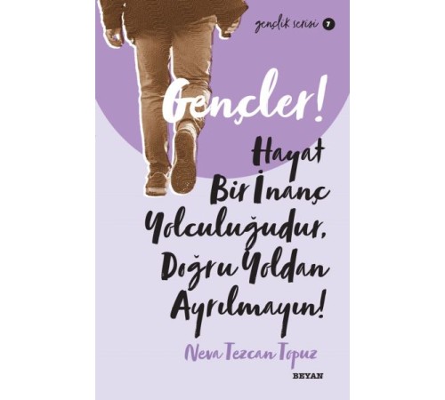 Gençler, Hayat Bir İnanç Yolculuğudur, Doğru Yol’ dan Ayrılmayın! - Gençlik Serisi 7