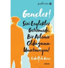 Gençler, Sizi Leylekler Getirmedi, Bir Aileniz Olduğunu Unutmayın! - Gençlik Serisi 8
