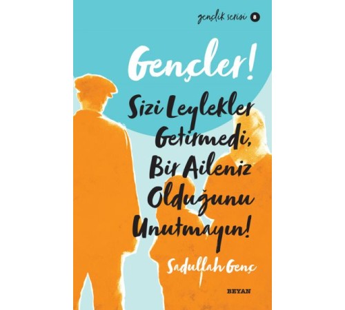 Gençler, Sizi Leylekler Getirmedi, Bir Aileniz Olduğunu Unutmayın! - Gençlik Serisi 8 Gençler, Sizi Leylekler Getirmedi, Bir Aileniz Olduğunu Unutmayın! - Gençlik Serisi 8