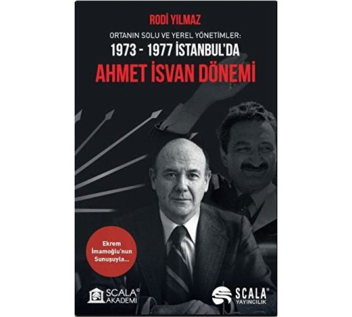 Ortanın Solu ve Yerel Yönetimler: 1973-1977 İstanbul’da Ahmet İsvan Dönemi Ortanın Solu ve Yerel Yönetimler: 1973-1977 İstanbul’da Ahmet İsvan Dönemi