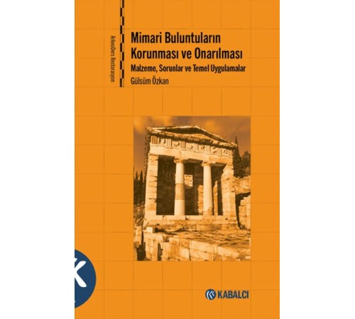 Mimari Buluntuların Korunması ve Onarılması - Malzeme, Sorunlar ve Temel Uygulamalar Mimari Buluntuların Korunması ve Onarılması - Malzeme, Sorunlar ve Temel Uygulamalar