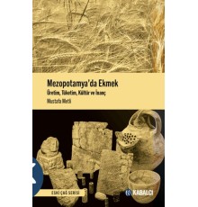 Mezopotamya'da Ekmek - Üretim, Tüketim, Kültür ve İnanç
