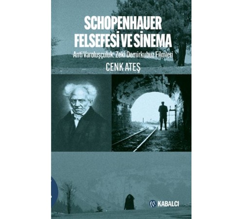 Schopenhauer Felsefesi ve Sinema - Anti Varoluşçuluk: Zeki Demirkubuz Filmleri Schopenhauer Felsefesi ve Sinema - Anti Varoluşçuluk: Zeki Demirkubuz Filmleri