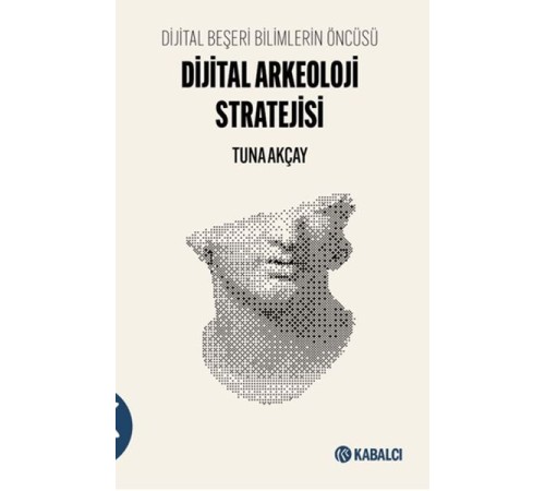 Dijital Beşeri Bilimlerin Öncüsü-Dijital Arkeoloji Stratejisi