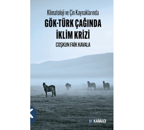 Klimatoloji ve Çin Kaynaklarında Gök-Türk Çağında İklim Krizi Klimatoloji ve Çin Kaynaklarında Gök-Türk Çağında İklim Krizi