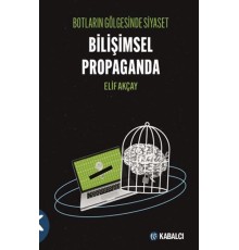 Botların Gölgesinde Siyaset Bilişimsel Propaganda