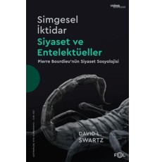 Simgesel İktidar, Siyaset ve Entelektüeller –Pıerre Bourdıeu’nün Siyaset Sosyolojisi–