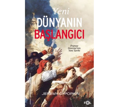 Yeni Dünyanın Başlangıcı –Fransız Devrimi’nin Yeni Tarihi