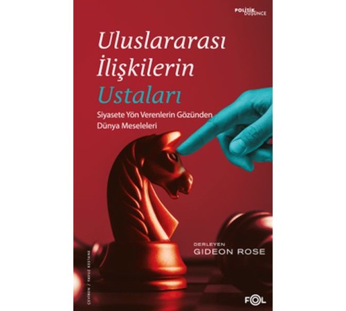Uluslararası İlişkilerin Ustaları –Siyasete Yön Verenlerin Gözünden Dünya Meseleleri–