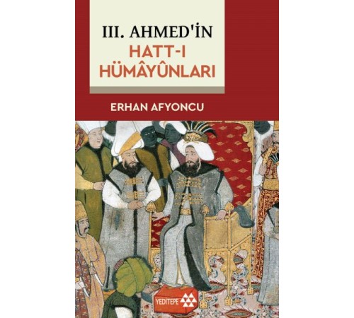 III. Ahmed'in Hatt-I Hümâyûnları III. Ahmed'in Hatt-I Hümâyûnları