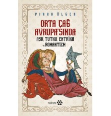 Orta Çağ Avrupasında Aşk Tutku Entrika Ve Romantizm