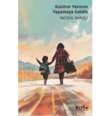 Kızımın Yarınını Yaşamaya Geldik
