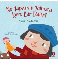 Ne Yaparsın Yalnızca Kuru Bir Dalla?