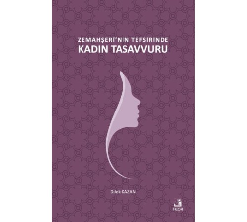 Zemahşerî’nin Tefsirinde Kadın Tasavvuru
