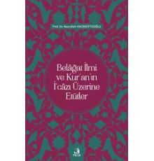 Belâğat İlmi ve Kur’an’ın İ‘câzı Üzerine Etütler