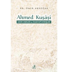 Ahmed Kuşaşi Hayatı, Eserleri ve Tasavvufi Görüşleri