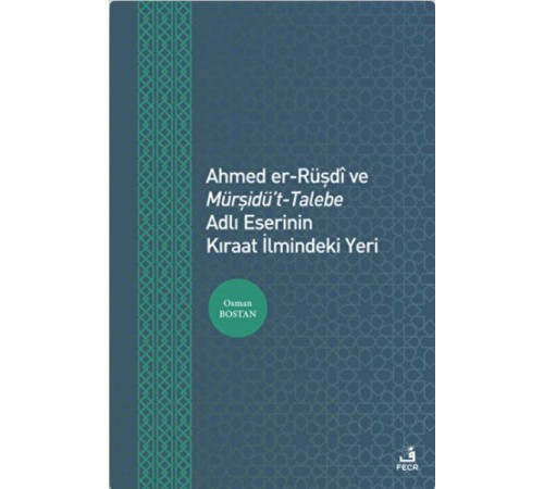 Ahmed er-Rüşdi ve Mürşidü't-Talebe Adlı Eserinin Kıraat İlmindeki Yeri