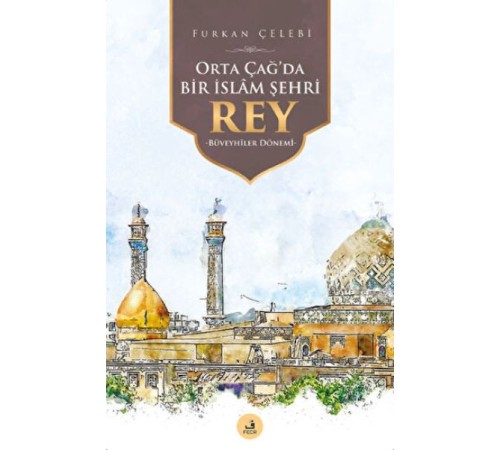 Orta Çağ'da Bir İslam Şehri Rey Orta Çağ'da Bir İslam Şehri Rey