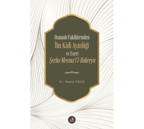İbn Kadi Ayaslugi ve Eseri Şerhu Mecmail -Bahreyn - Osmanlı Fakihlerinden