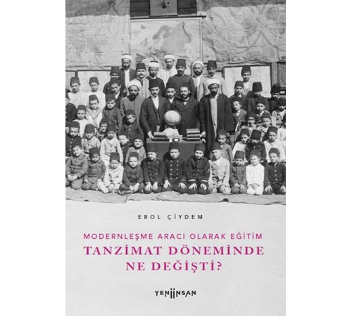 Modernleşme Aracı Olarak Eğitim –Tanzimat Döneminde Ne Değişti?
