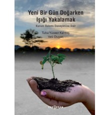 Yeni Bir Gün Doğarken Işığı Yakalamak-Kurum Bakımı Deneyimine Dair