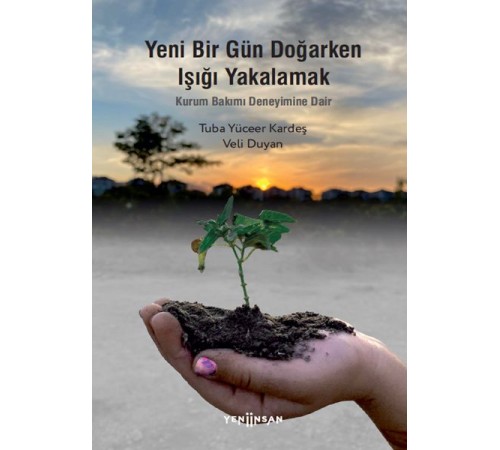 Yeni Bir Gün Doğarken Işığı Yakalamak-Kurum Bakımı Deneyimine Dair