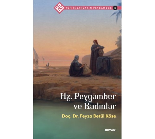 Tüm İnsanların Peygamberi -3 Hz. Peygamber ve Kadınlar Tüm İnsanların Peygamberi -3 Hz. Peygamber ve Kadınlar