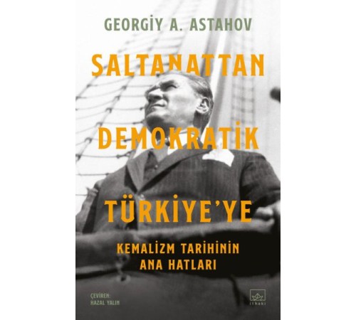 Saltanattan Demokratik Türkiye’ye: Kemalizm Tarihinin Ana Hatları