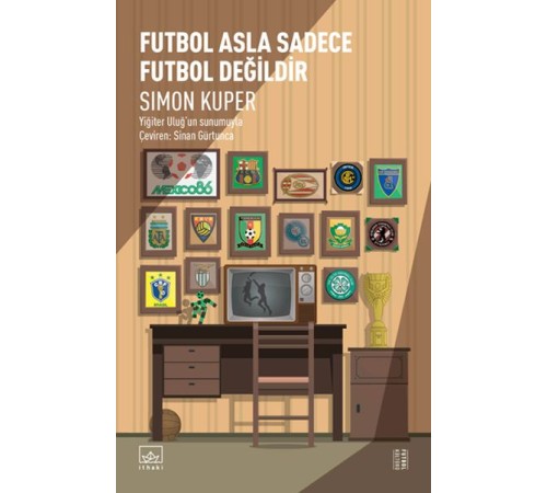 Futbol Asla Sadece Futbol Değildir Futbol Asla Sadece Futbol Değildir