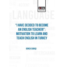 I Have Decıded To Become An Englısh Teacher!”: Motıvatıon To Learn And Teach Englısh In Turkey