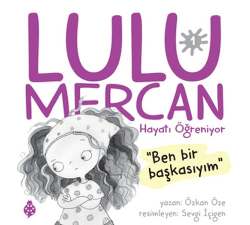 Lulu Mercan Hayatı Öğreniyor-1 “Ben Bir Başkasıyım.”