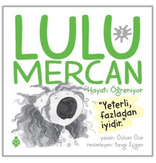 Lulu Mercan Hayatı Öğreniyor-2 “Yeterli, Fazladan İyidir.”