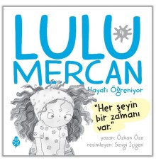 Lulu Mercan Hayatı Öğreniyor-4 “Her Şeyin Bir Zamanı Var.”