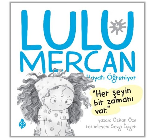 Lulu Mercan Hayatı Öğreniyor-4 “Her Şeyin Bir Zamanı Var.” Lulu Mercan Hayatı Öğreniyor-4 “Her Şeyin Bir Zamanı Var.”