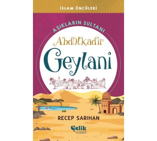 Aşıkların Sultanı Abdülkadir Geylani Aşıkların Sultanı Abdülkadir Geylani