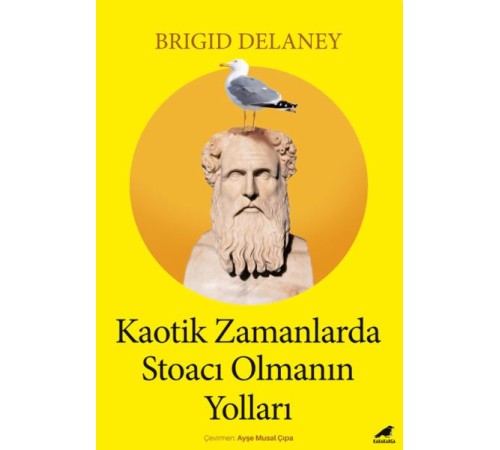 Kaotik Zamanlarda Stoacı Olmanın Yolları Kaotik Zamanlarda Stoacı Olmanın Yolları